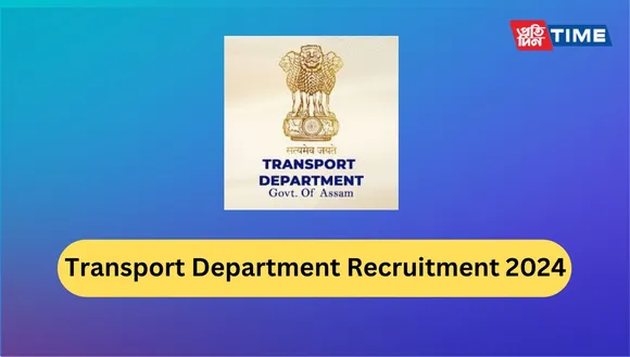 Transport Department Recruitment 2024 (APSC): Notification, Vacancy, Exam Date, Online Form